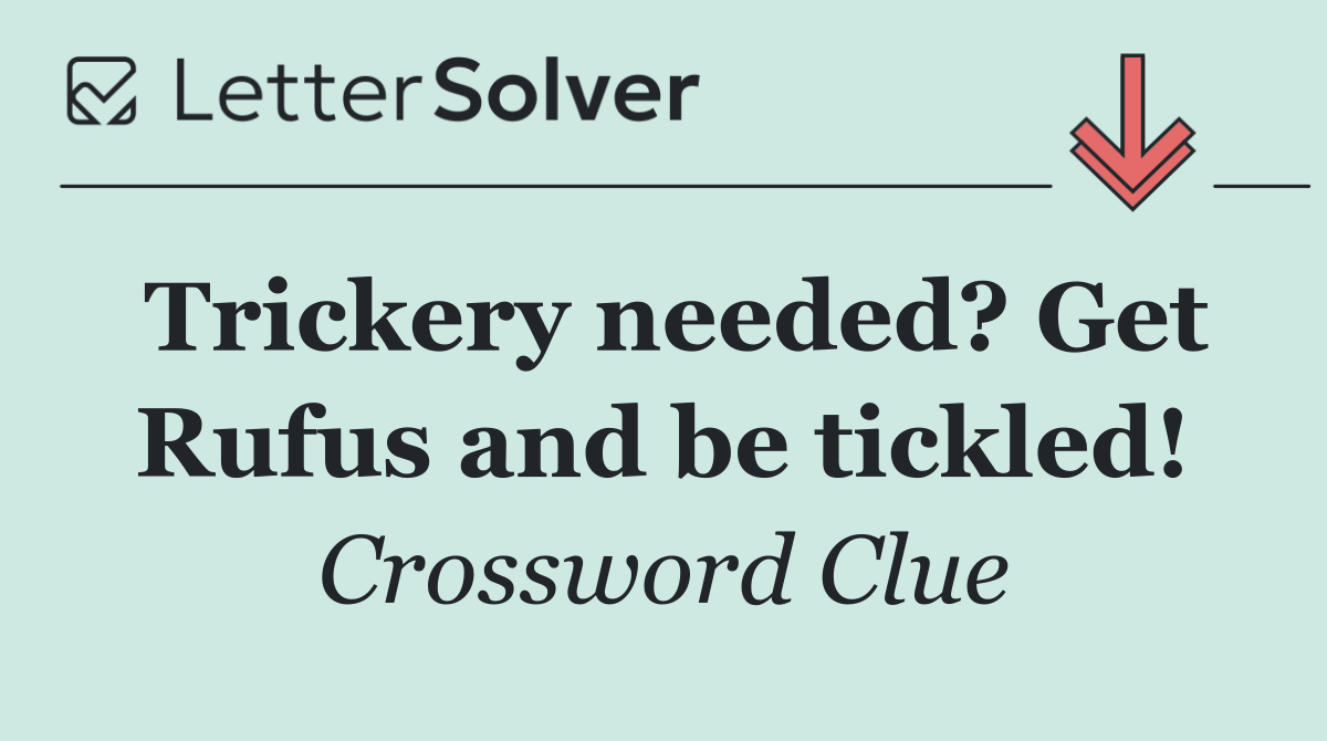 Trickery needed? Get Rufus and be tickled!