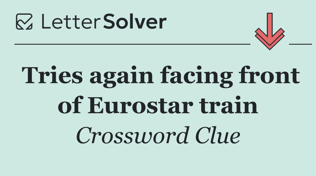 Tries again facing front of Eurostar train