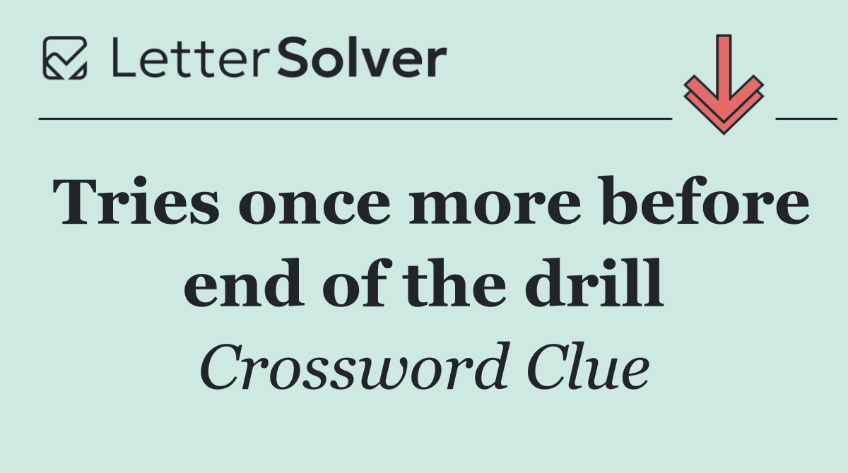 Tries once more before end of the drill