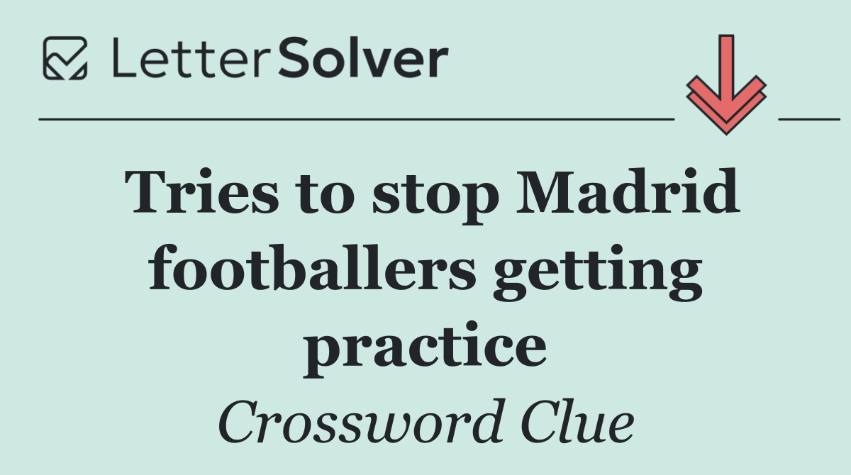 Tries to stop Madrid footballers getting practice
