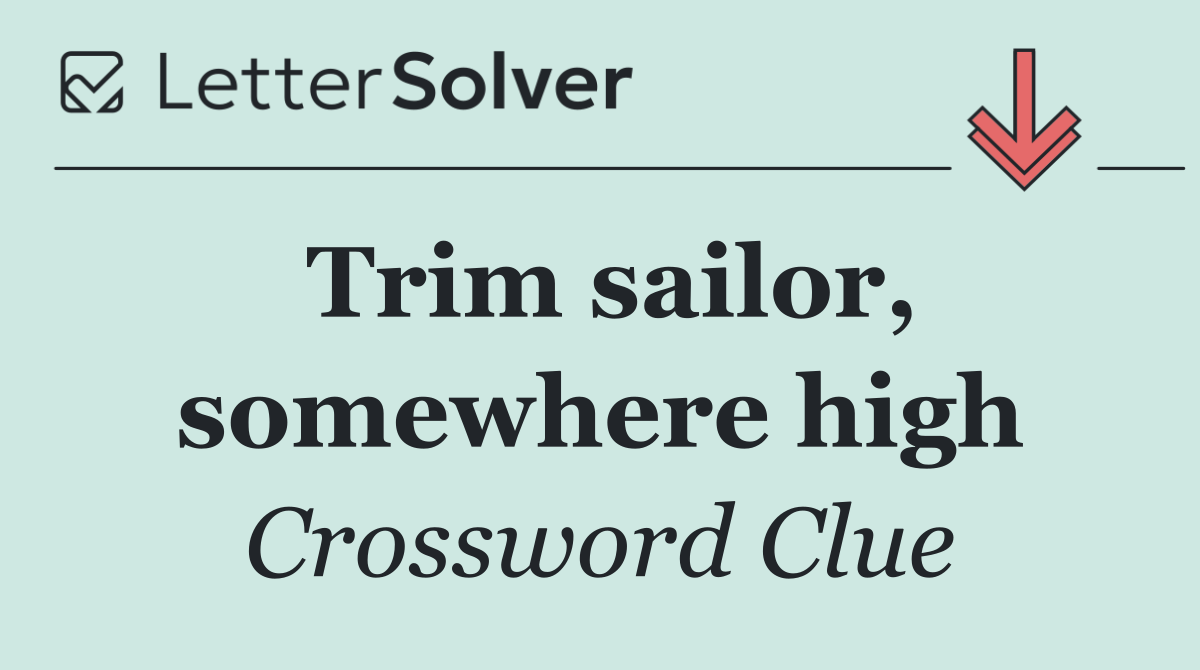 Trim sailor, somewhere high
