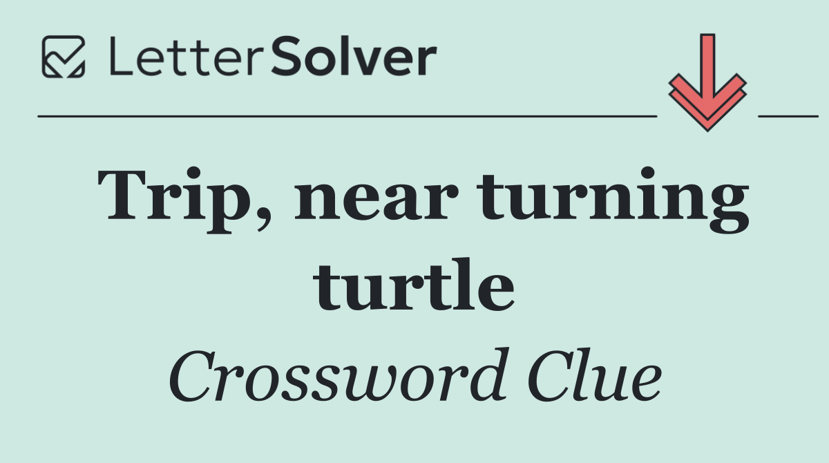 Trip, near turning turtle
