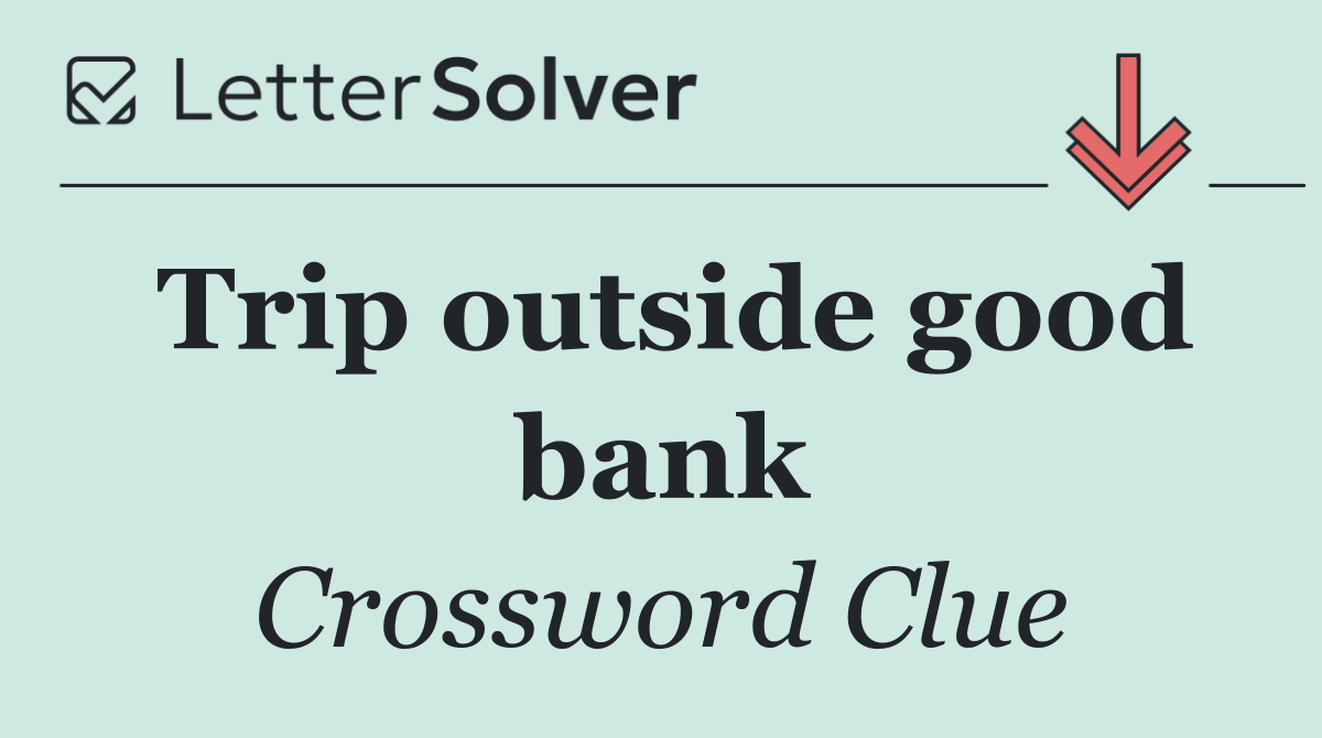 Trip outside good bank