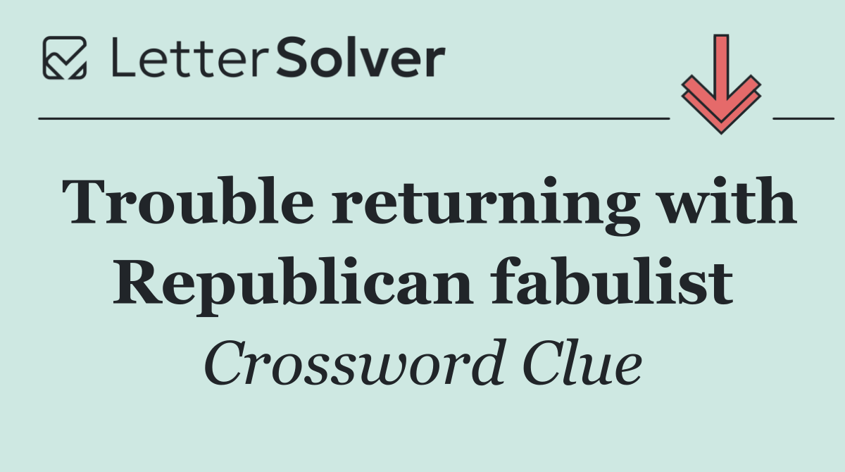 Trouble returning with Republican fabulist