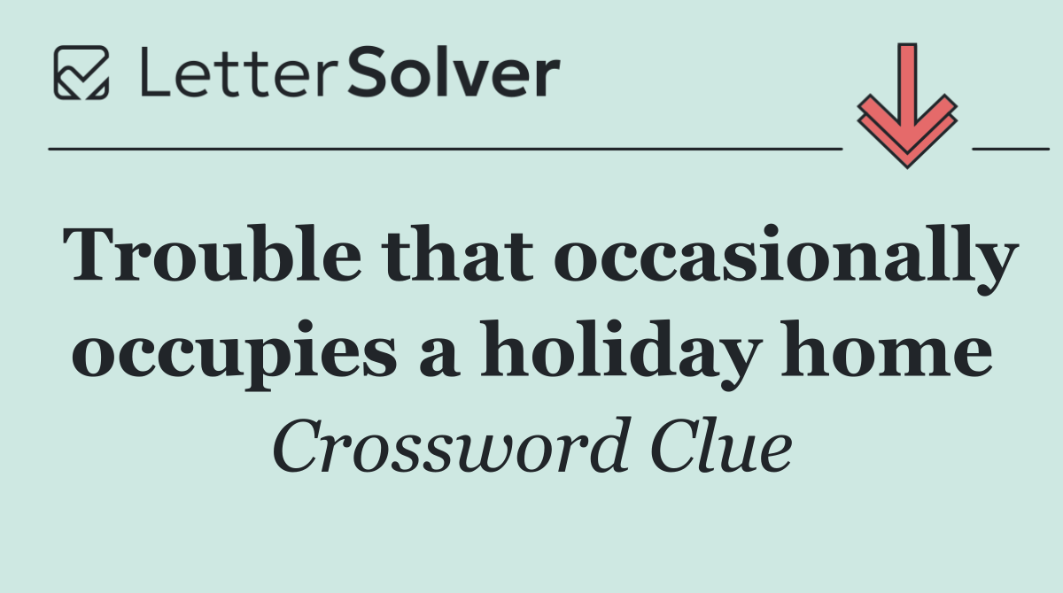Trouble that occasionally occupies a holiday home