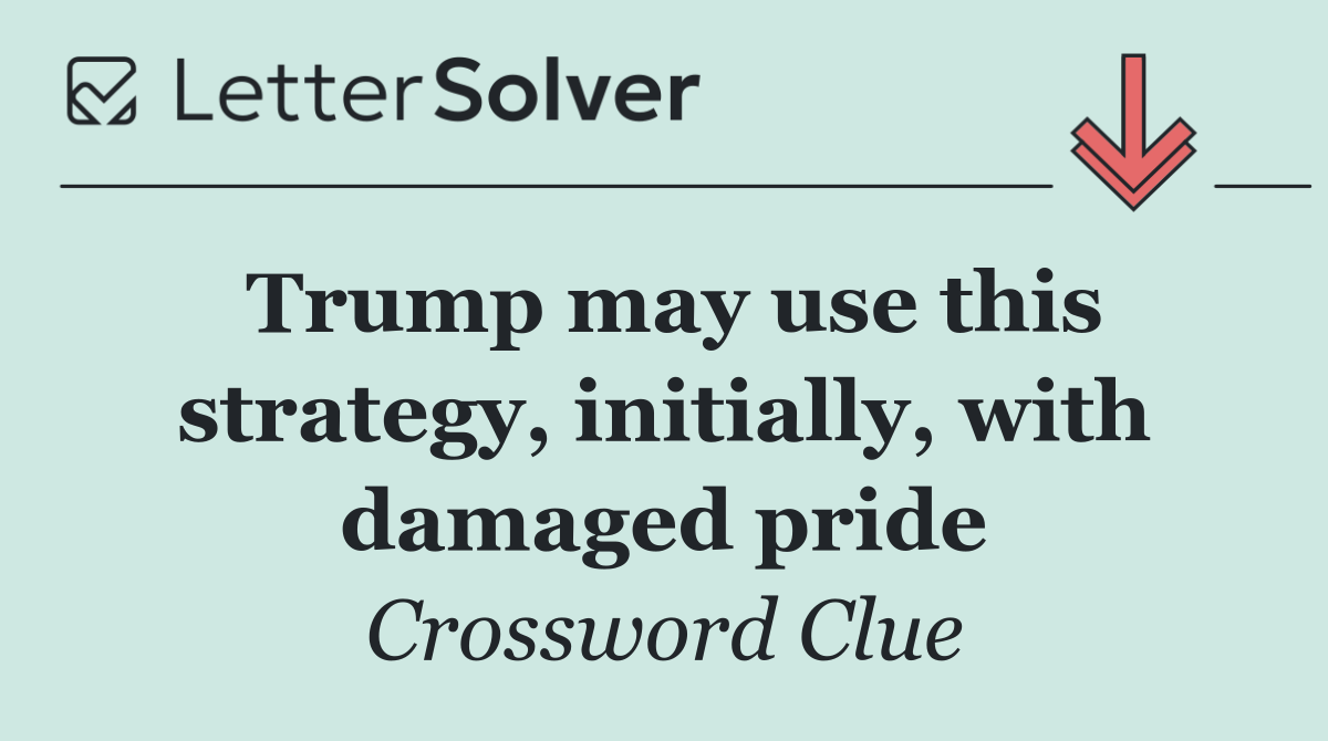 Trump may use this strategy, initially, with damaged pride