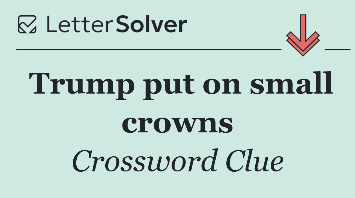 Trump put on small crowns
