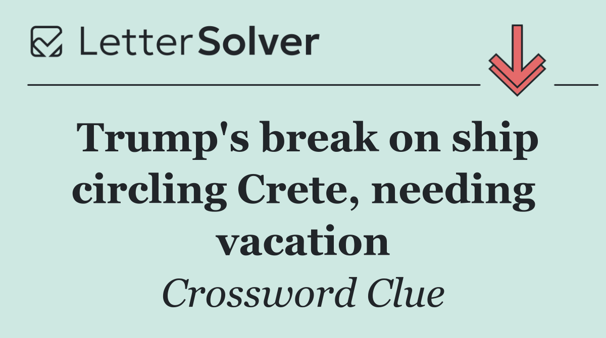 Trump's break on ship circling Crete, needing vacation