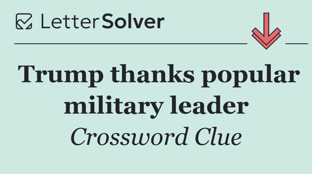 Trump thanks popular military leader