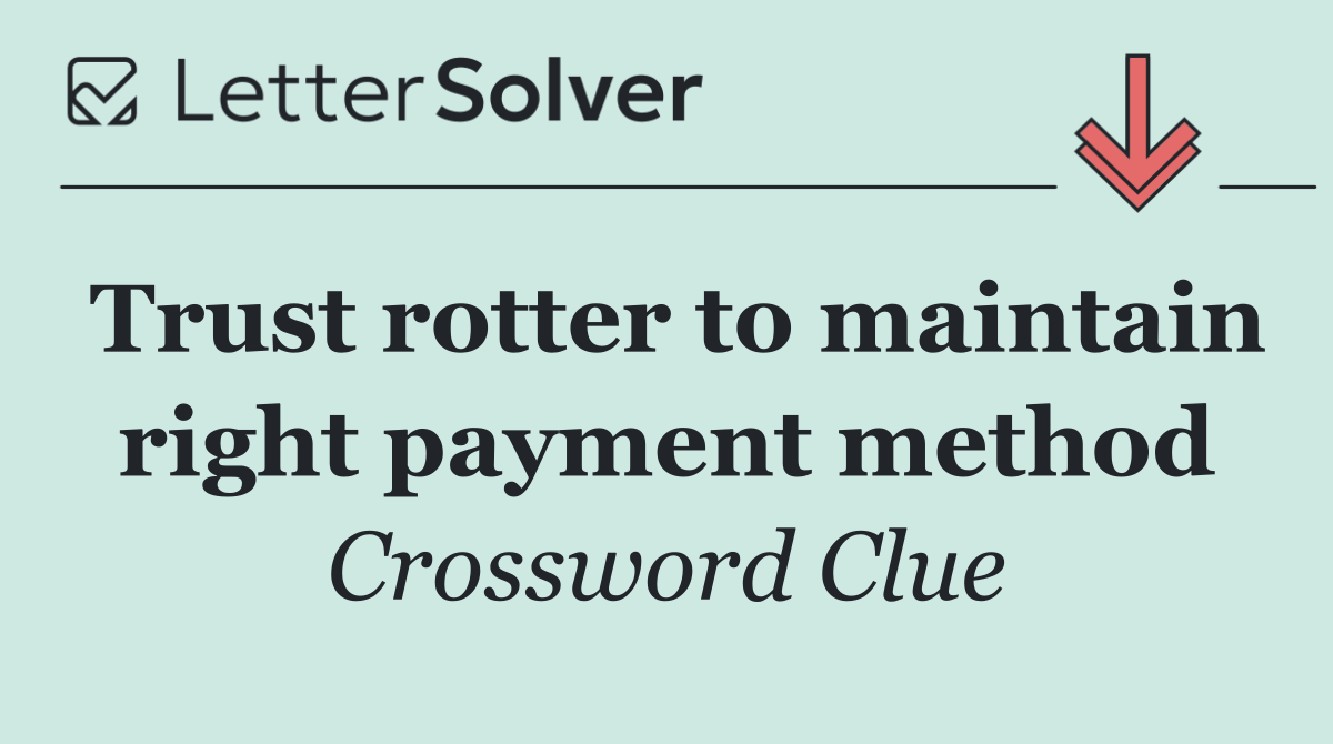 Trust rotter to maintain right payment method