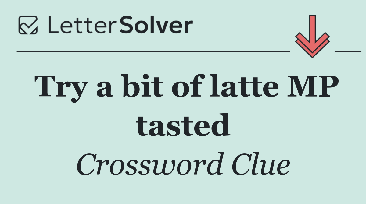 Try a bit of latte MP tasted