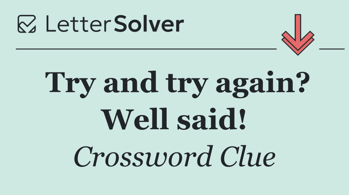 Try and try again? Well said!