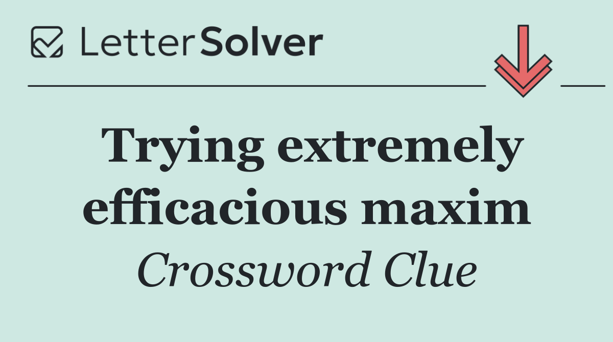 Trying extremely efficacious maxim