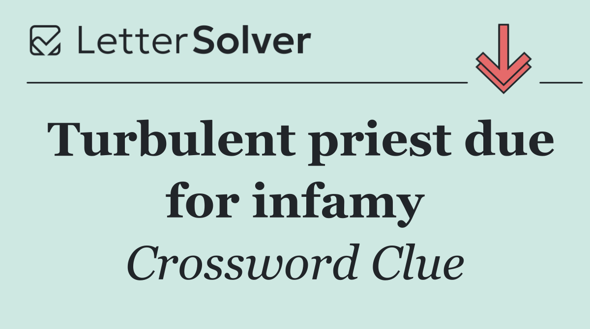 Turbulent priest due for infamy