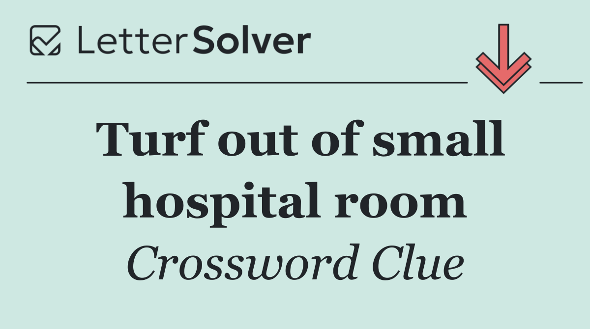Turf out of small hospital room