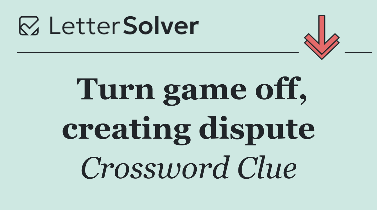 Turn game off, creating dispute