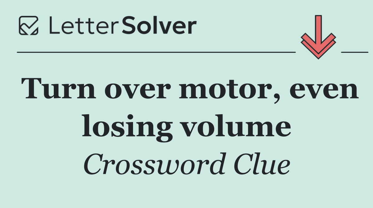 Turn over motor, even losing volume