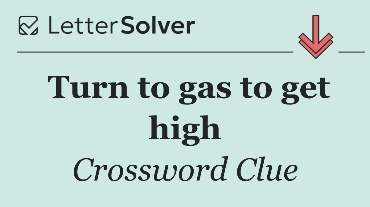 Turn to gas to get high
