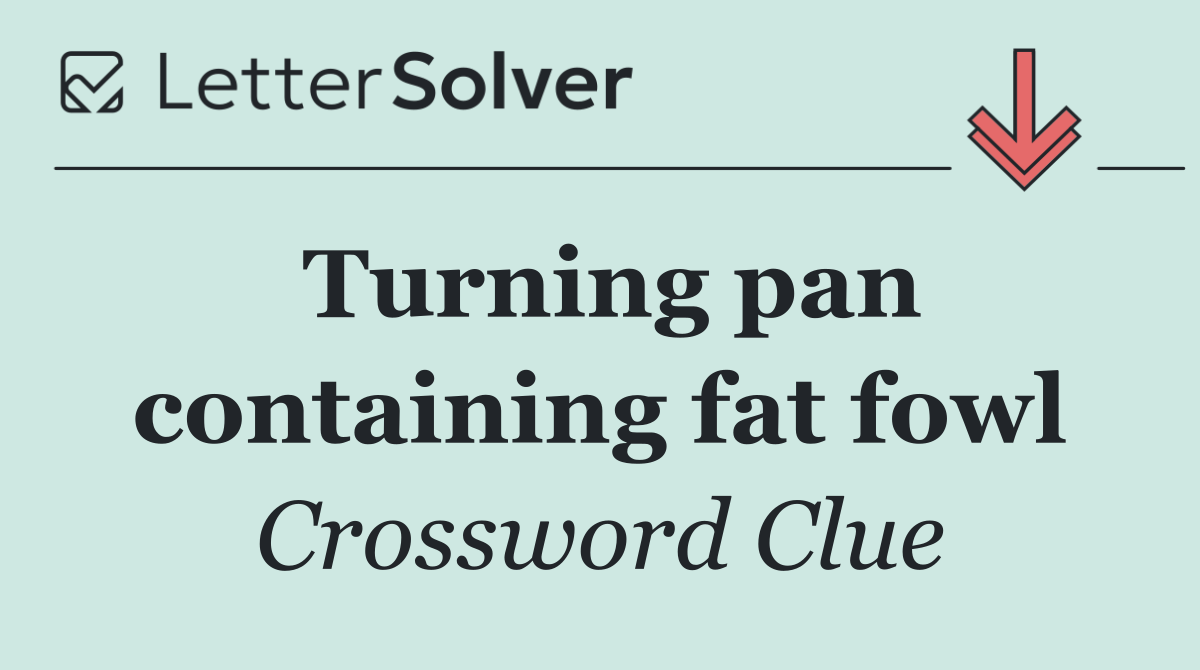 Turning pan containing fat fowl