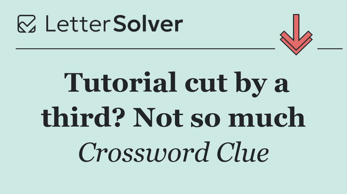 Tutorial cut by a third? Not so much