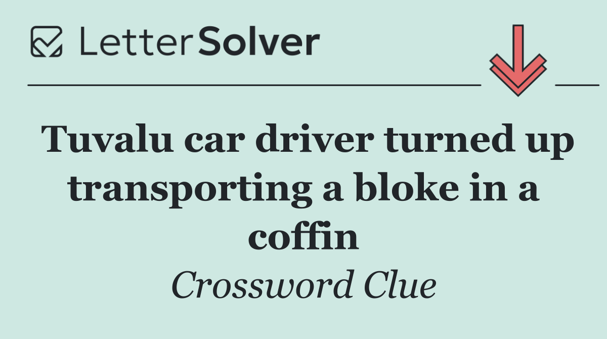 Tuvalu car driver turned up transporting a bloke in a coffin
