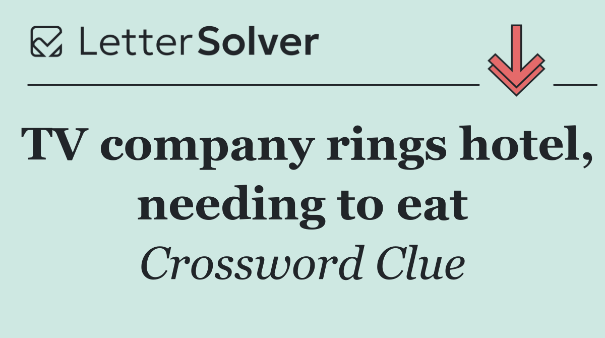 TV company rings hotel, needing to eat