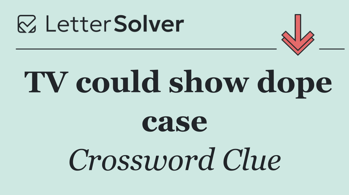 TV could show dope case