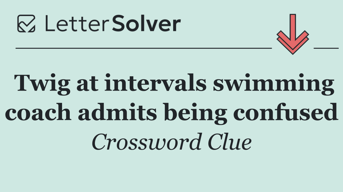 Twig at intervals swimming coach admits being confused