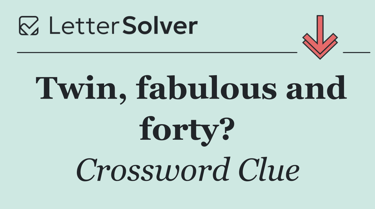Twin, fabulous and forty?