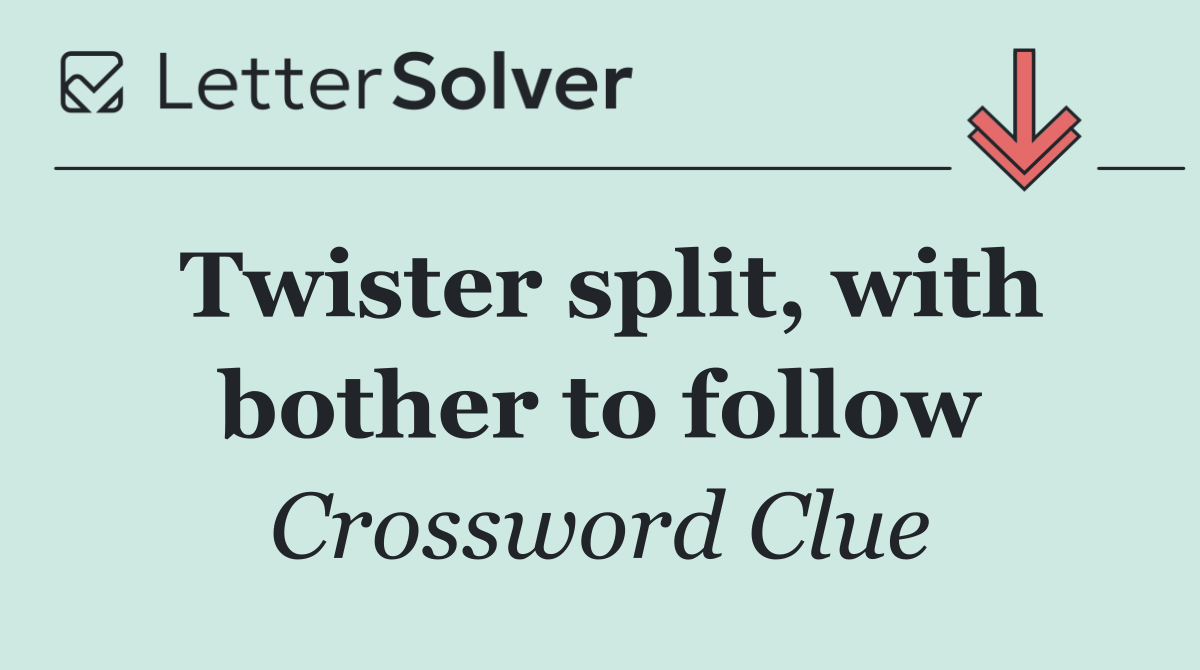 Twister split, with bother to follow
