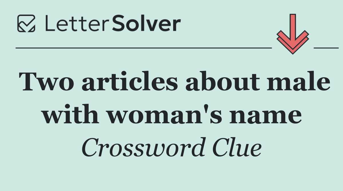 Two articles about male with woman's name