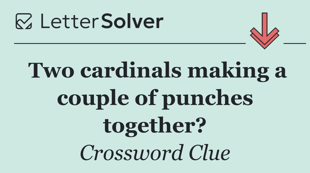 Two cardinals making a couple of punches together?