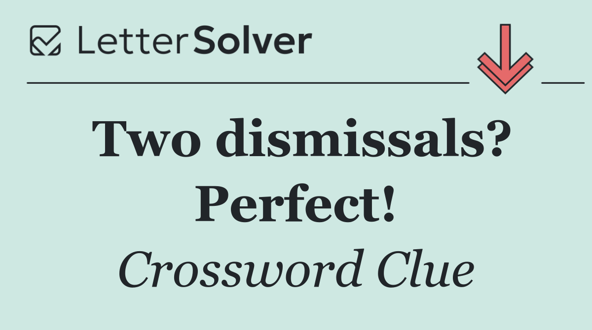 Two dismissals? Perfect!