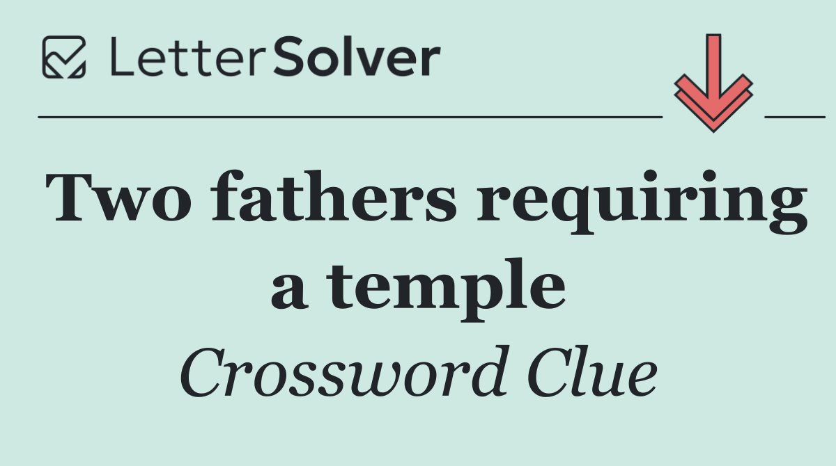 Two fathers requiring a temple