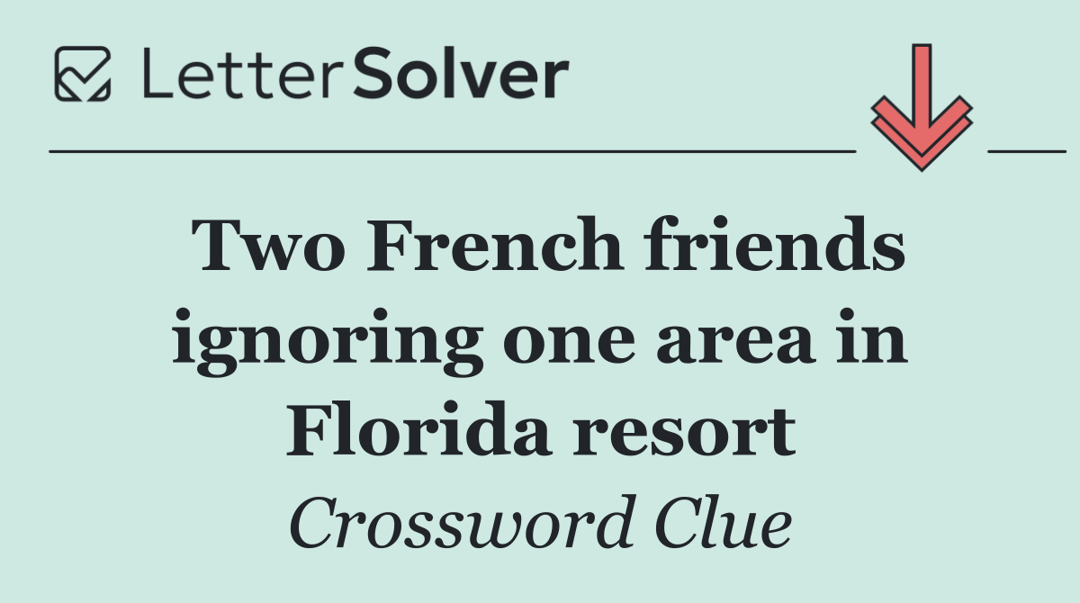 Two French friends ignoring one area in Florida resort