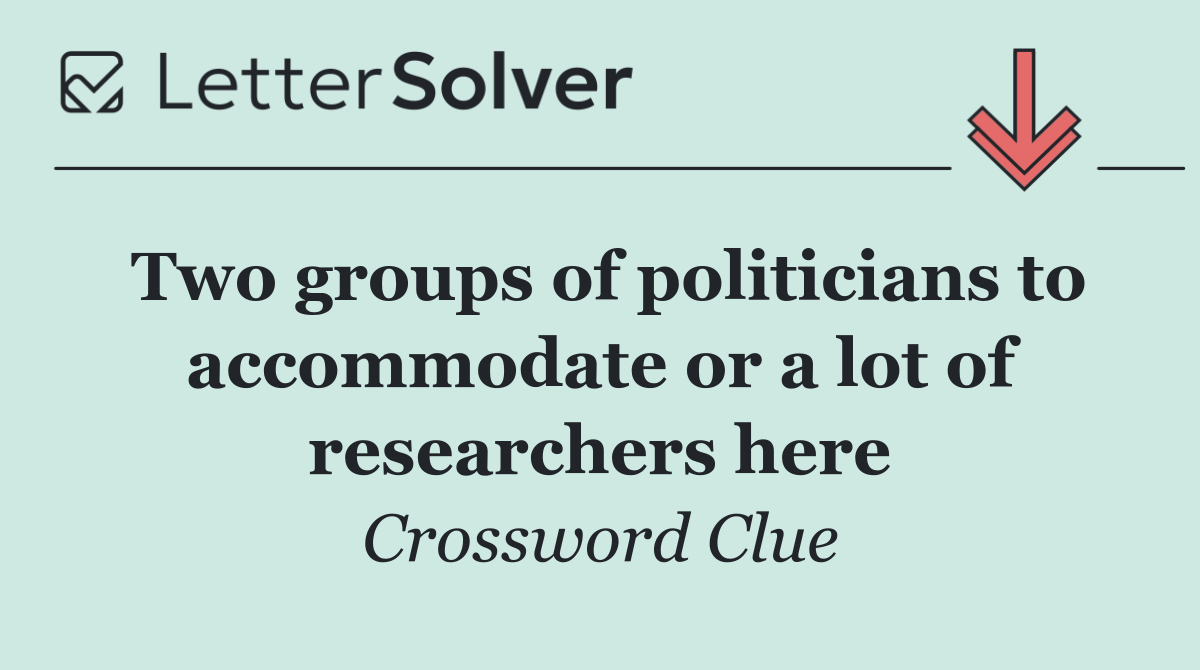 Two groups of politicians to accommodate or a lot of researchers here