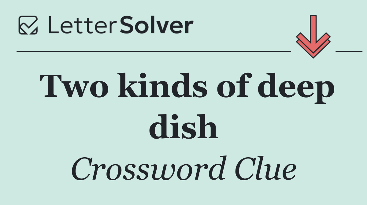 Two kinds of deep dish