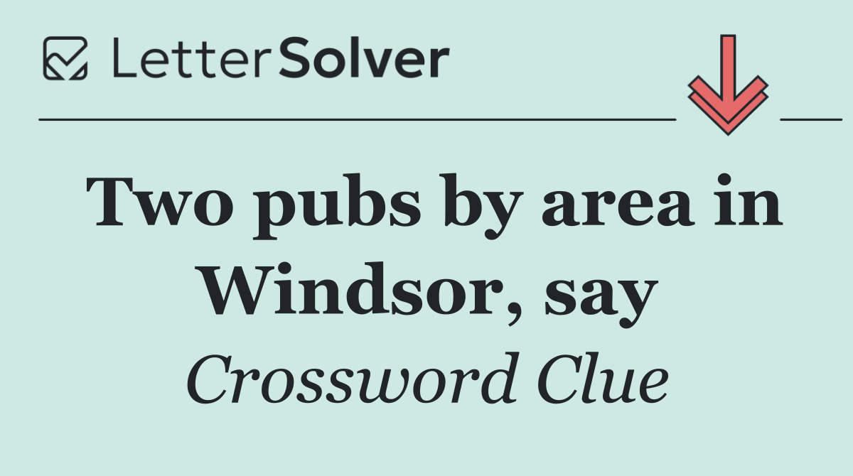 Two pubs by area in Windsor, say
