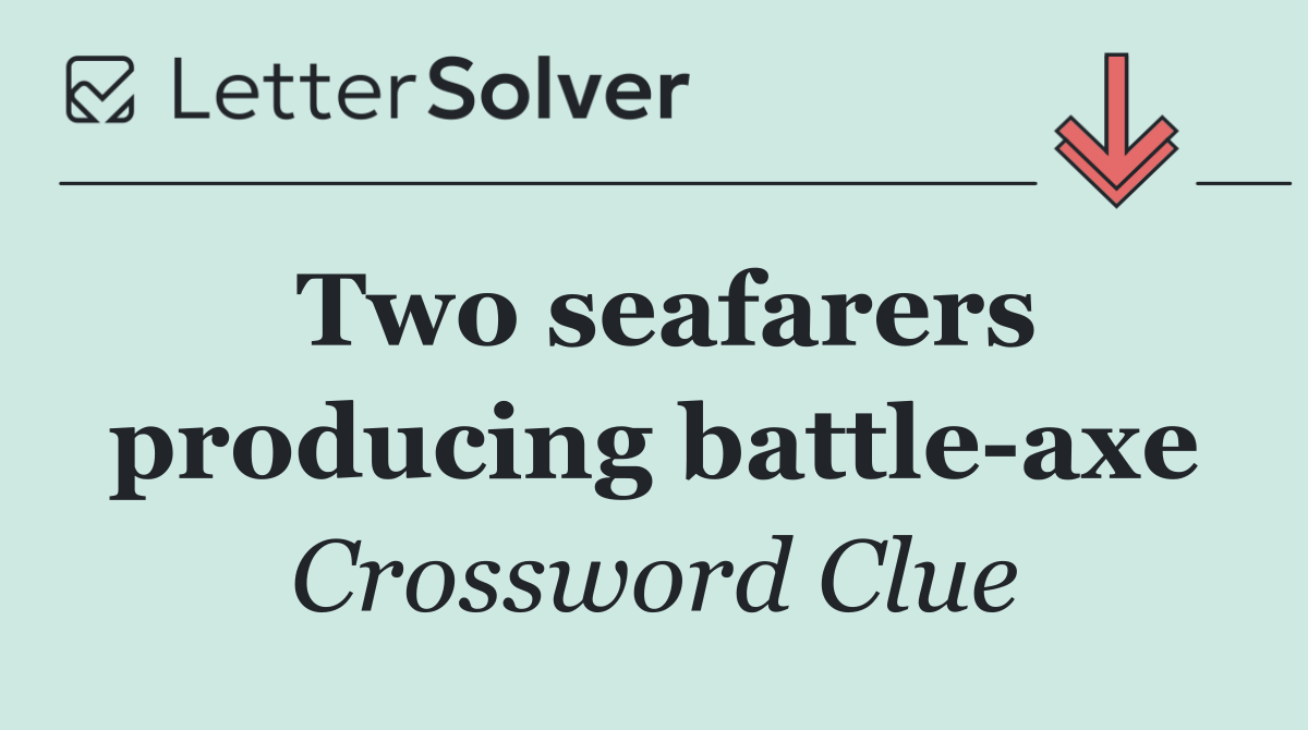 Two seafarers producing battle axe