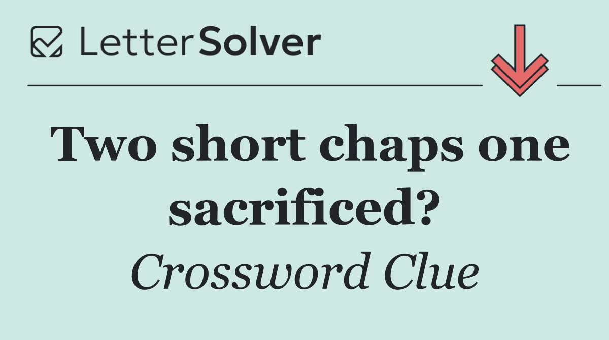Two short chaps one sacrificed?