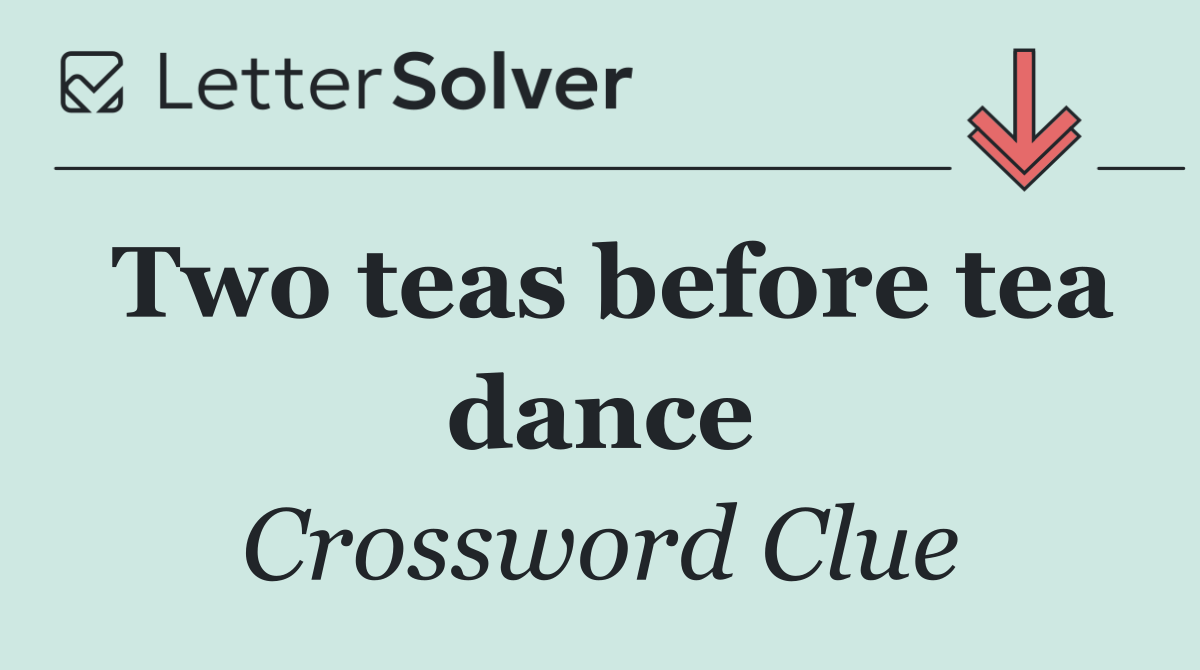 Two teas before tea dance