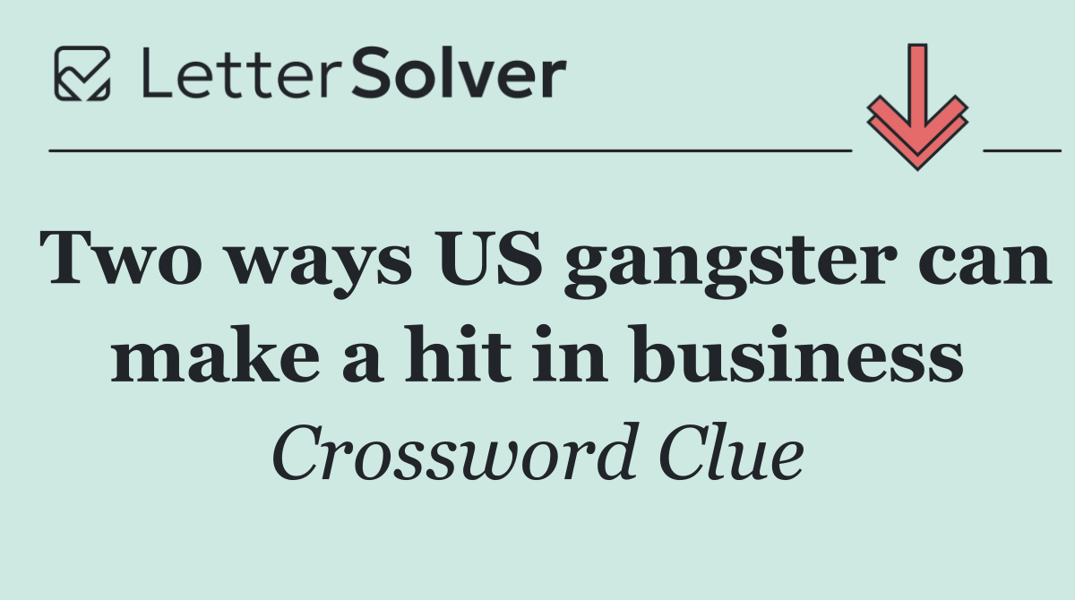 Two ways US gangster can make a hit in business