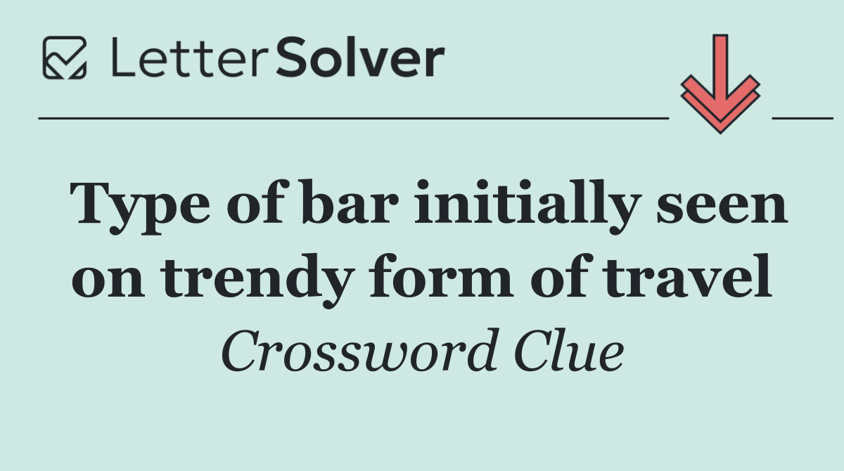 Type of bar initially seen on trendy form of travel