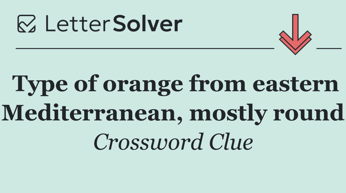 Type of orange from eastern Mediterranean, mostly round