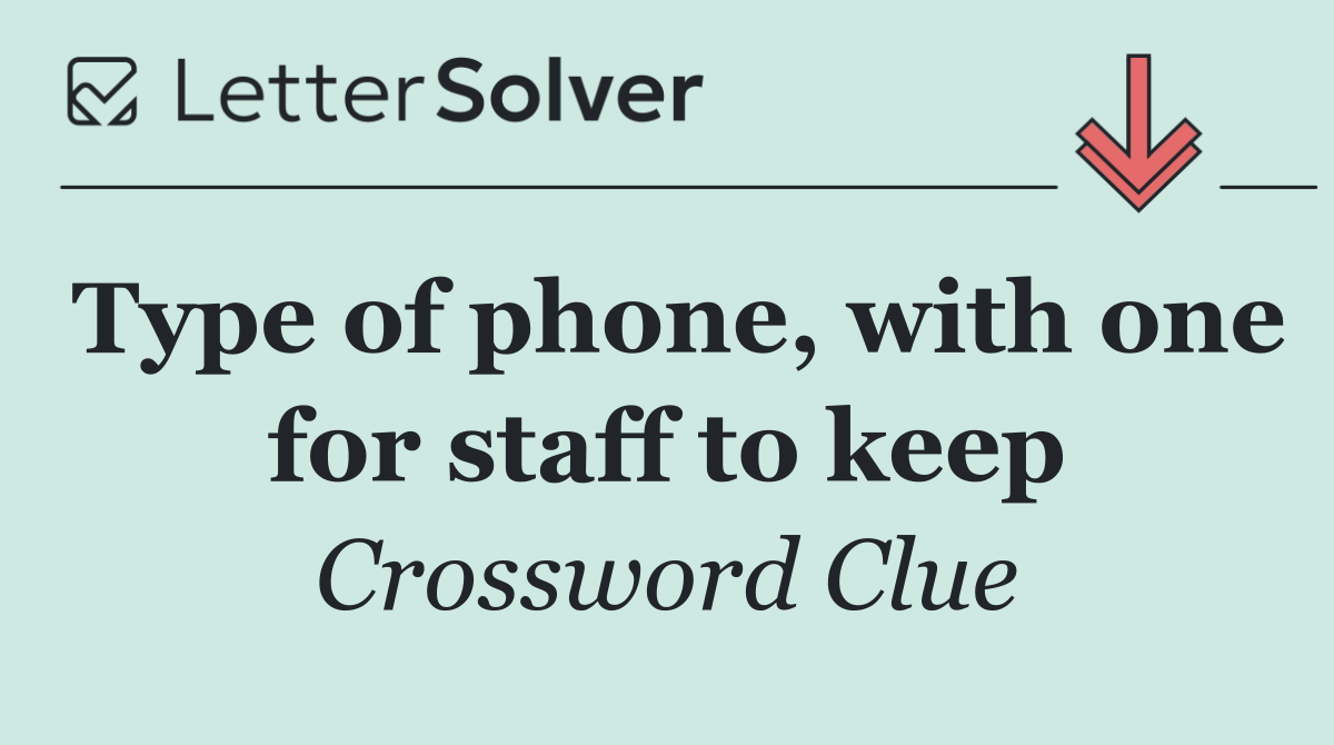 Type of phone, with one for staff to keep