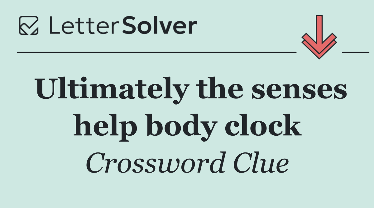 Ultimately the senses help body clock