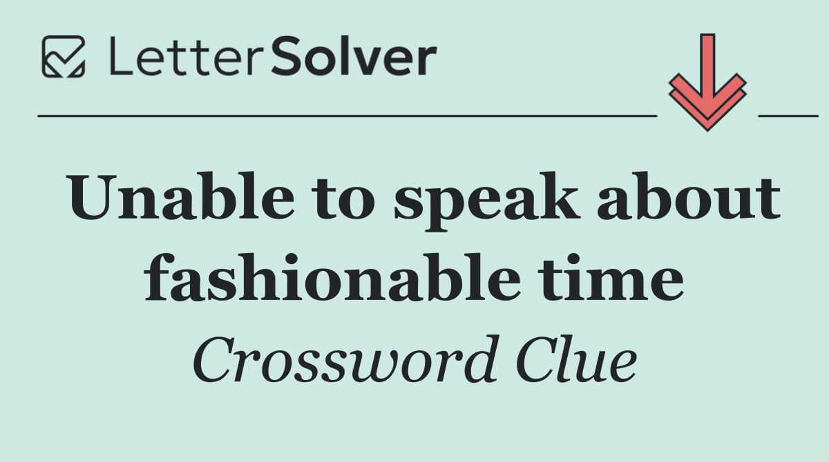 Unable to speak about fashionable time