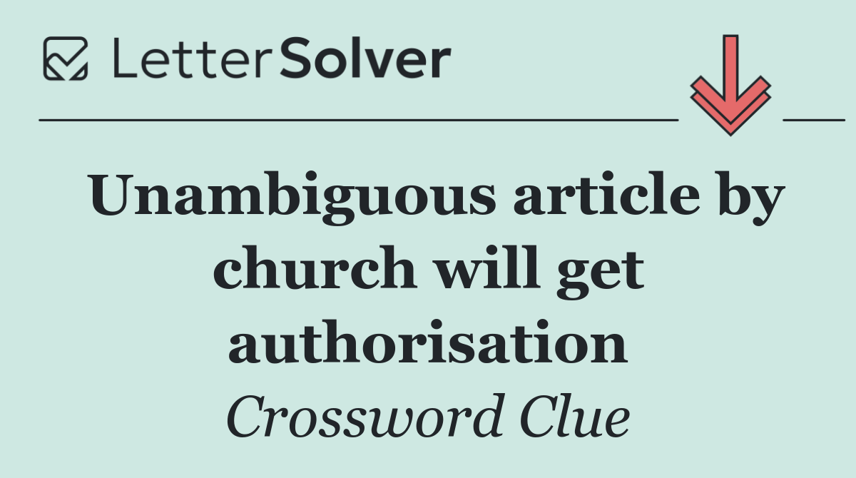 Unambiguous article by church will get authorisation