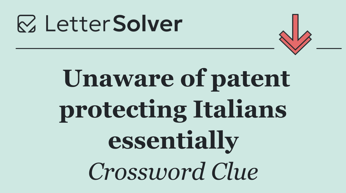 Unaware of patent protecting Italians essentially