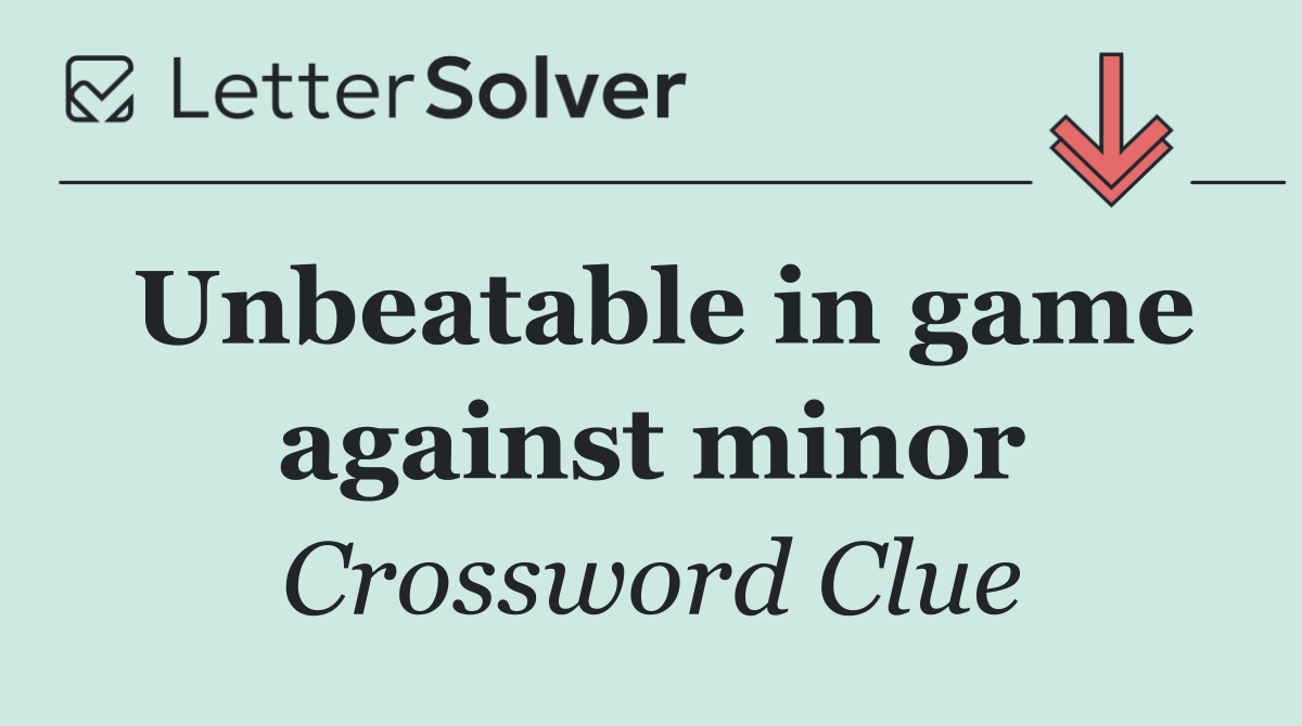 Unbeatable in game against minor